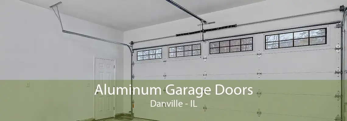 Aluminum Garage Doors Danville - IL