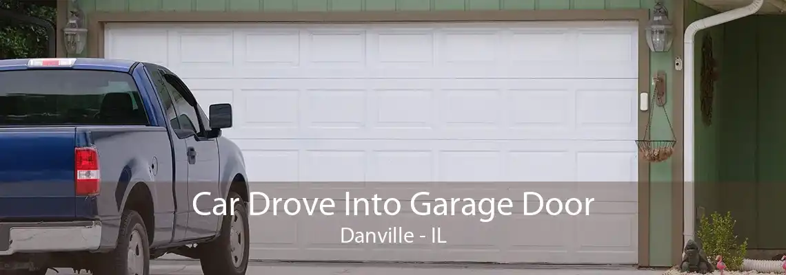 Car Drove Into Garage Door Danville - IL