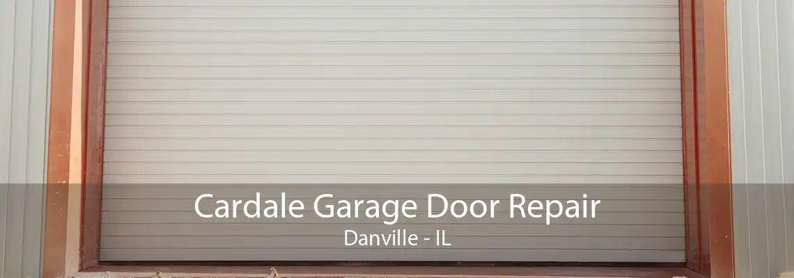 Cardale Garage Door Repair Danville - IL