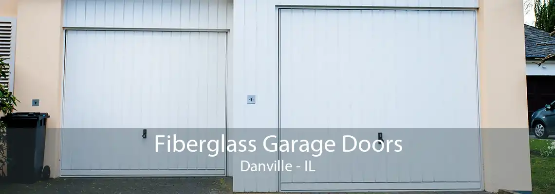 Fiberglass Garage Doors Danville - IL