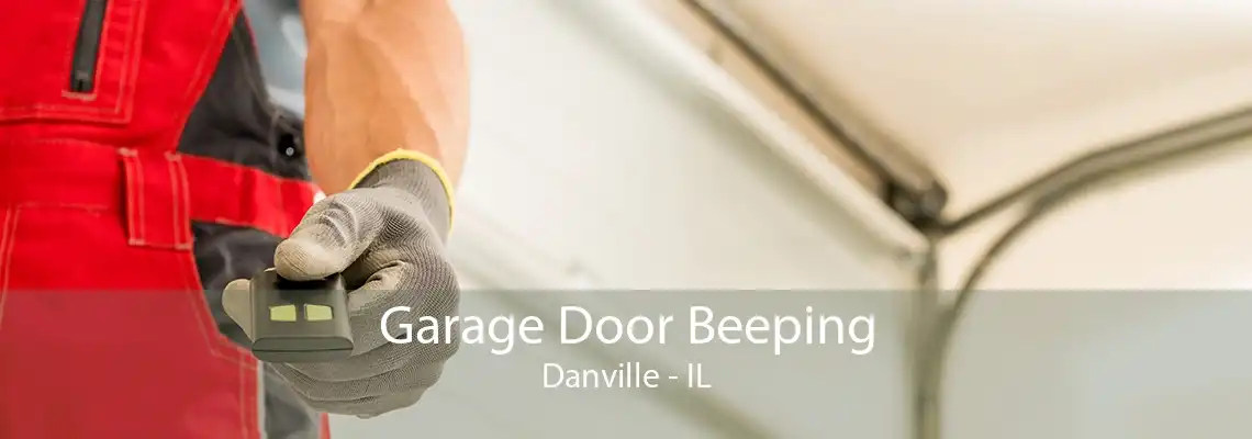 Garage Door Beeping Danville - IL