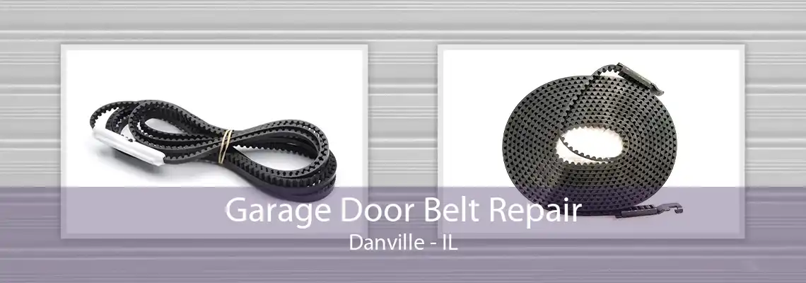 Garage Door Belt Repair Danville - IL