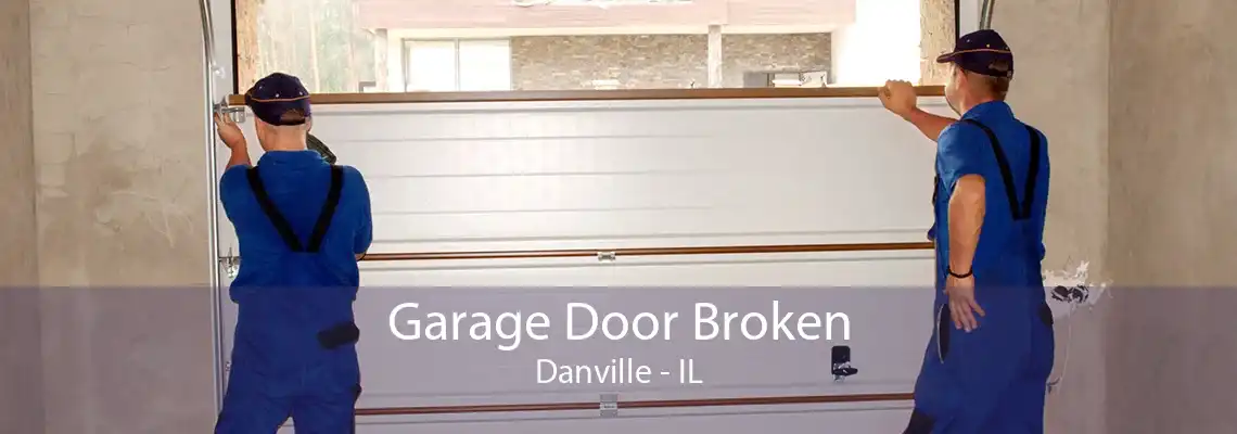 Garage Door Broken Danville - IL