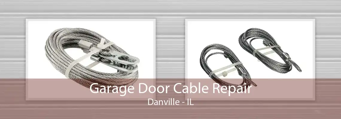 Garage Door Cable Repair Danville - IL