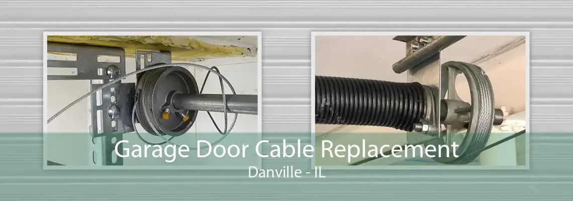 Garage Door Cable Replacement Danville - IL