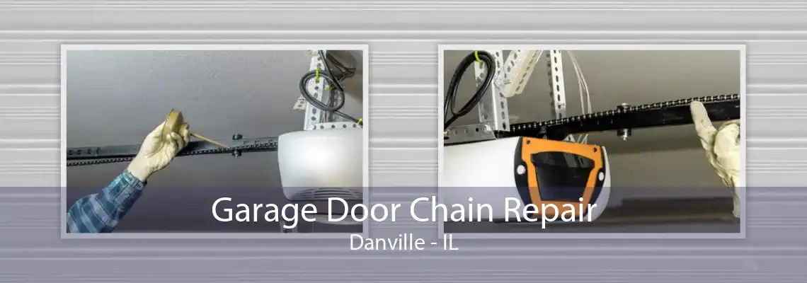 Garage Door Chain Repair Danville - IL