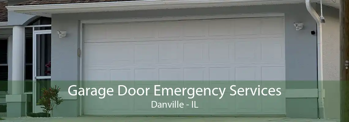 Garage Door Emergency Services Danville - IL