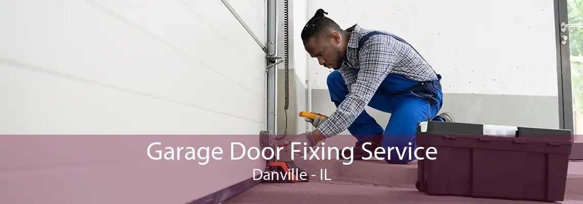 Garage Door Fixing Service Danville - IL