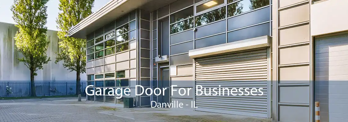 Garage Door For Businesses Danville - IL