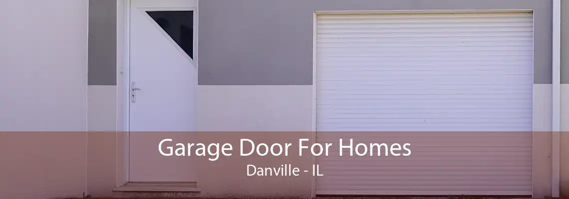 Garage Door For Homes Danville - IL