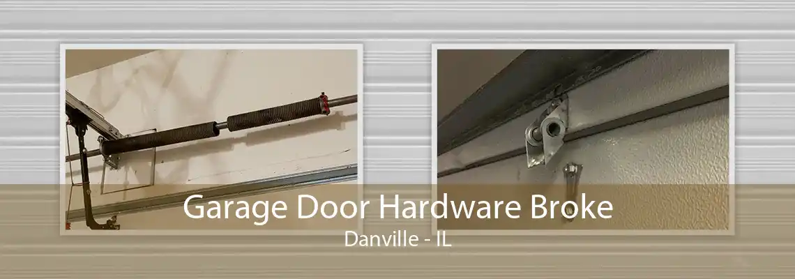 Garage Door Hardware Broke Danville - IL