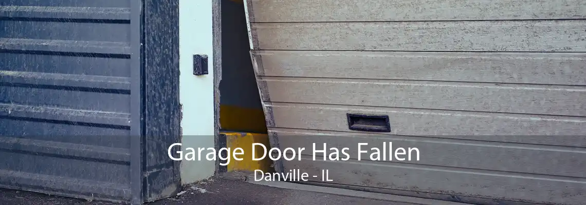 Garage Door Has Fallen Danville - IL