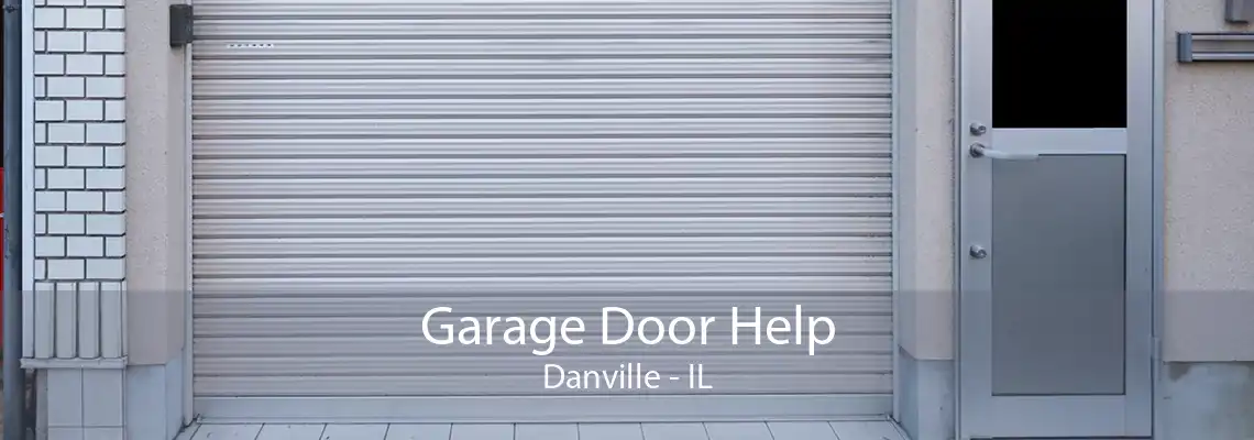 Garage Door Help Danville - IL