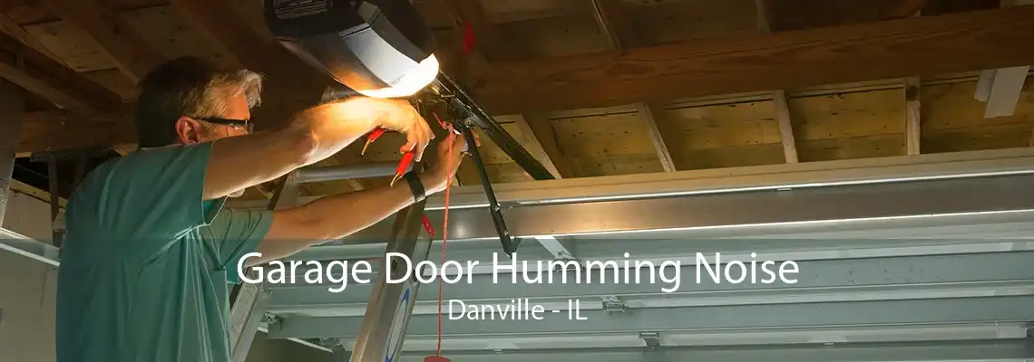 Garage Door Humming Noise Danville - IL