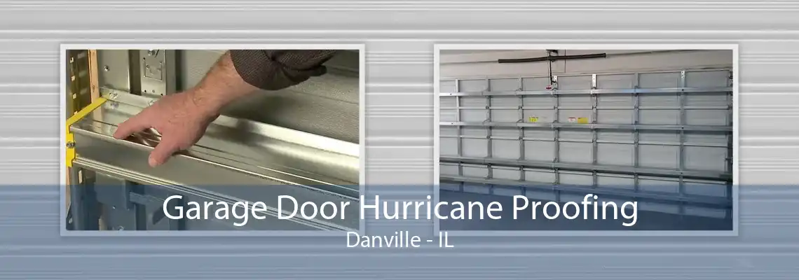 Garage Door Hurricane Proofing Danville - IL