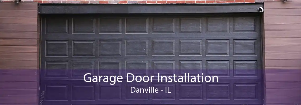 Garage Door Installation Danville - IL