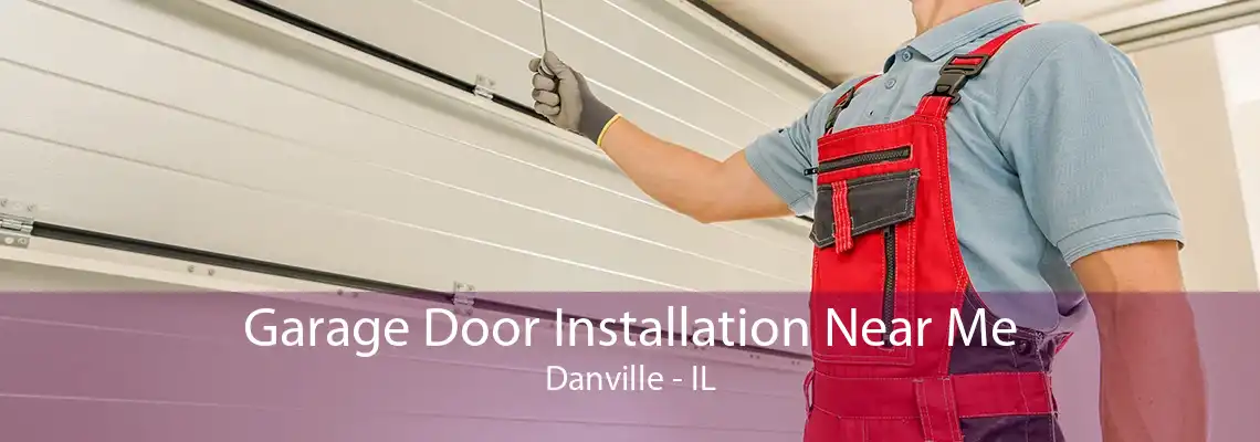 Garage Door Installation Near Me Danville - IL