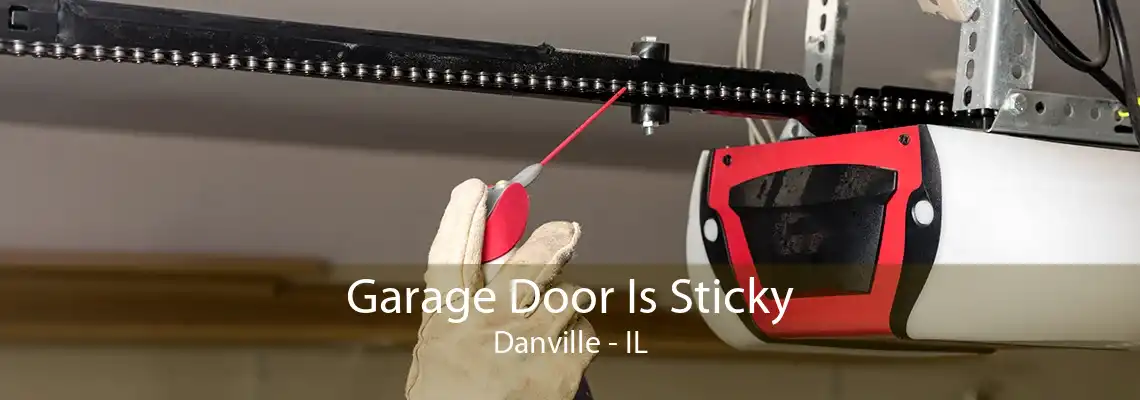 Garage Door Is Sticky Danville - IL