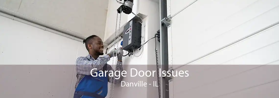 Garage Door Issues Danville - IL