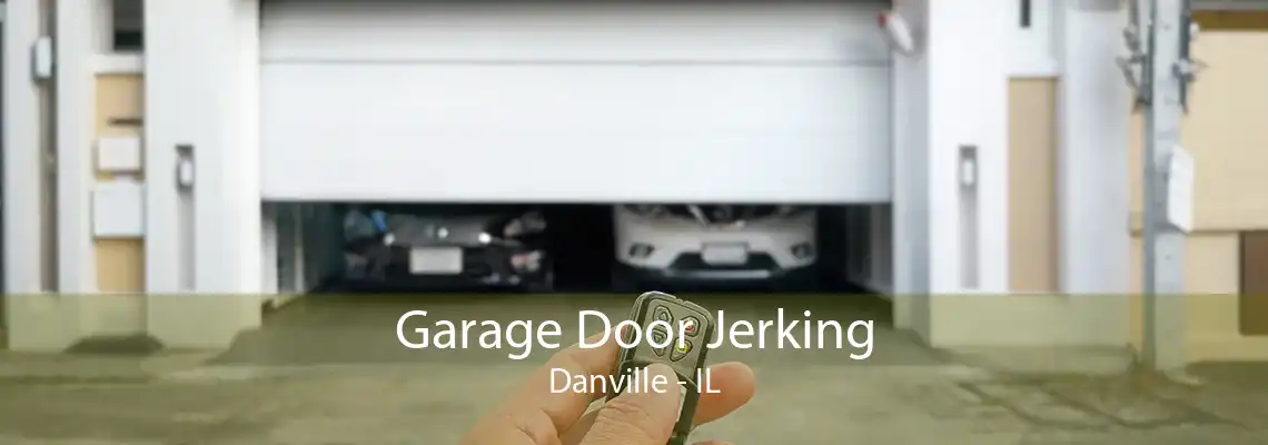 Garage Door Jerking Danville - IL