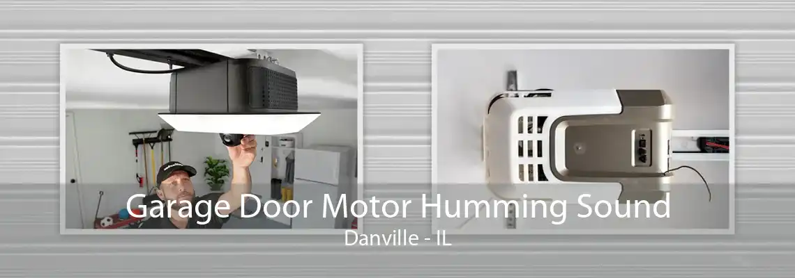 Garage Door Motor Humming Sound Danville - IL