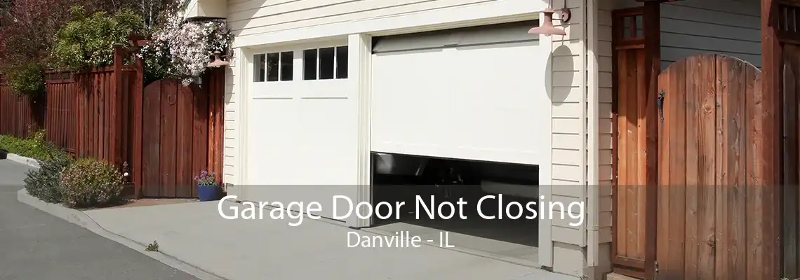 Garage Door Not Closing Danville - IL