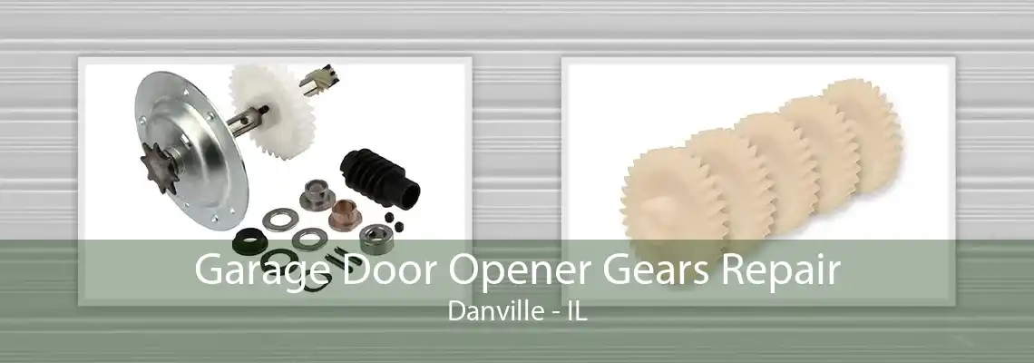 Garage Door Opener Gears Repair Danville - IL