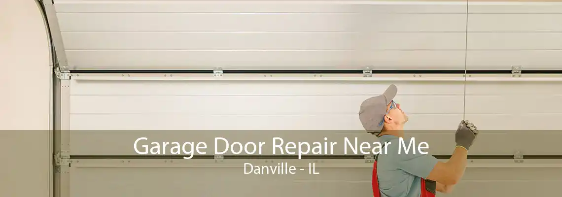 Garage Door Repair Near Me Danville - IL