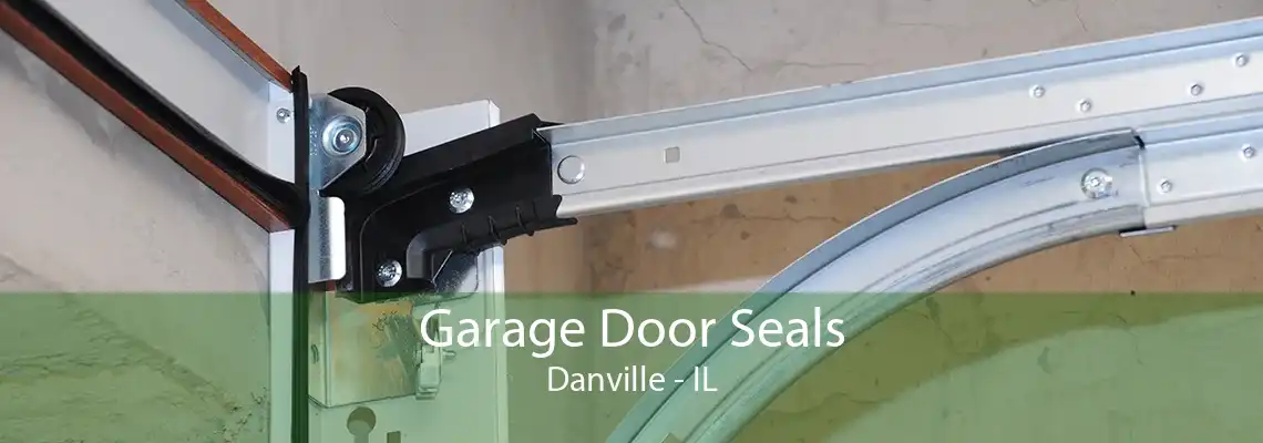 Garage Door Seals Danville - IL