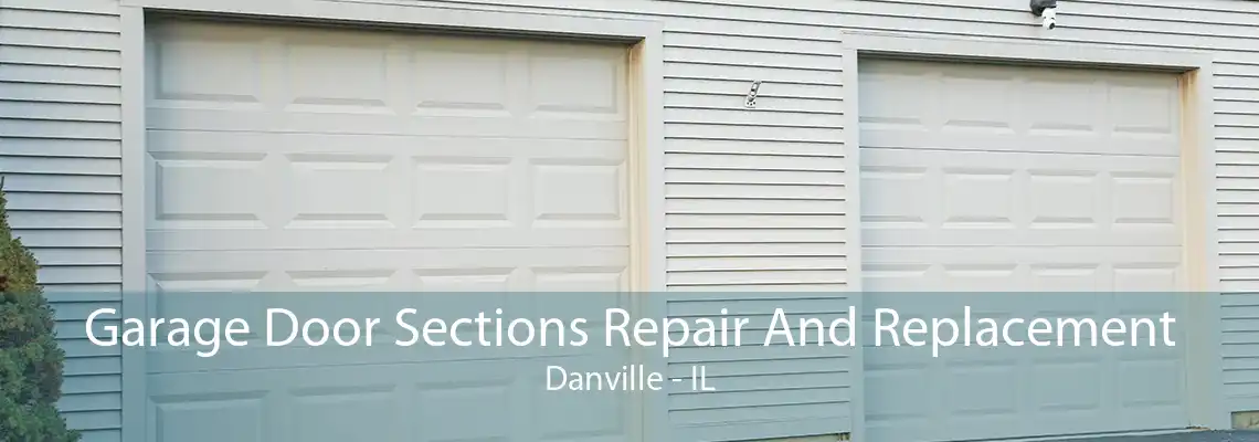 Garage Door Sections Repair And Replacement Danville - IL