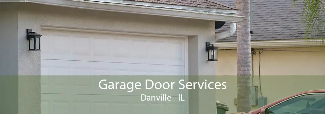 Garage Door Services Danville - IL