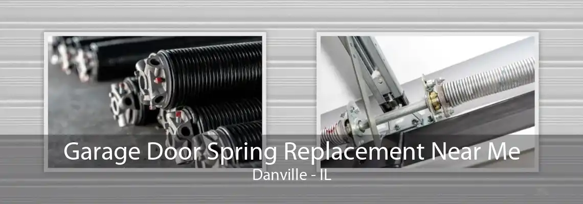 Garage Door Spring Replacement Near Me Danville - IL