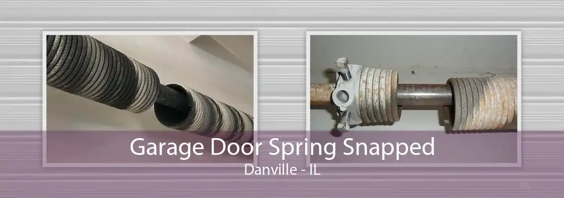 Garage Door Spring Snapped Danville - IL