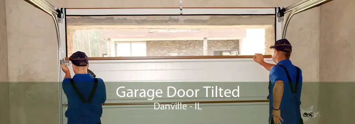 Garage Door Tilted Danville - IL