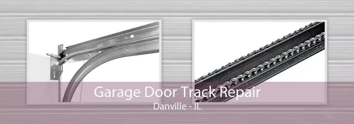 Garage Door Track Repair Danville - IL