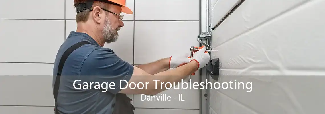 Garage Door Troubleshooting Danville - IL