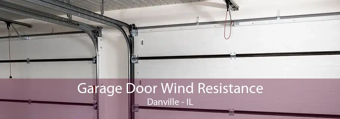 Garage Door Wind Resistance Danville - IL