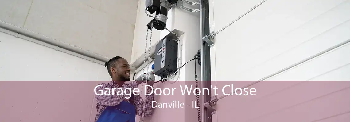 Garage Door Won't Close Danville - IL