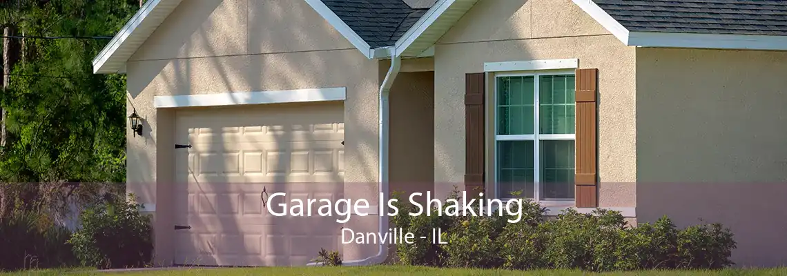 Garage Is Shaking Danville - IL