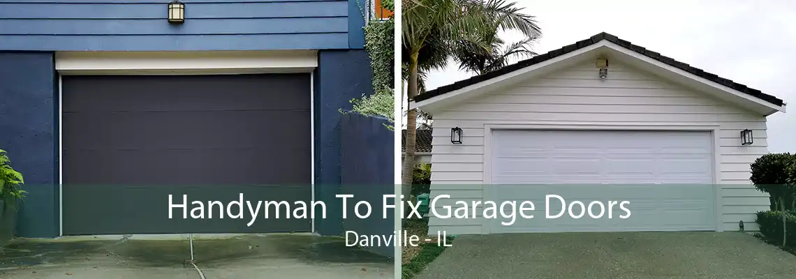 Handyman To Fix Garage Doors Danville - IL