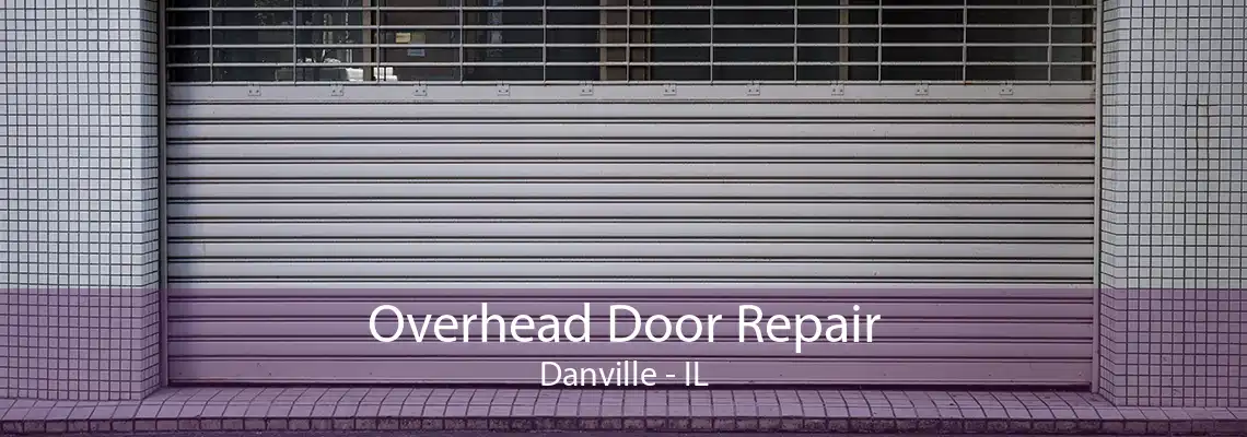 Overhead Door Repair Danville - IL