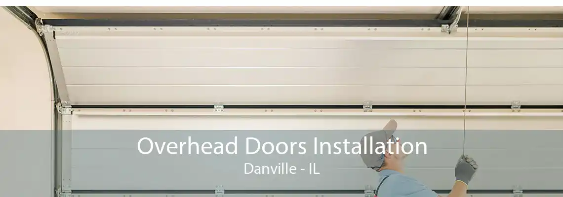 Overhead Doors Installation Danville - IL