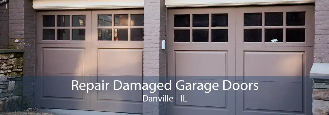 Repair Damaged Garage Doors Danville - IL