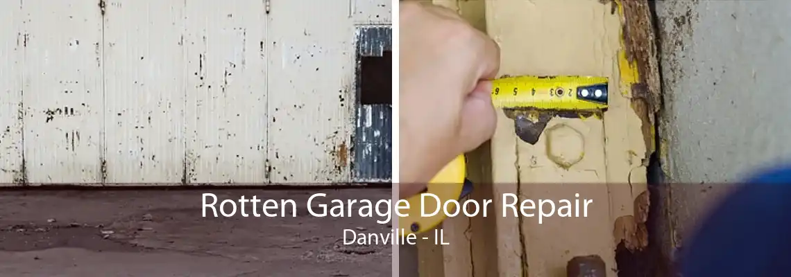 Rotten Garage Door Repair Danville - IL