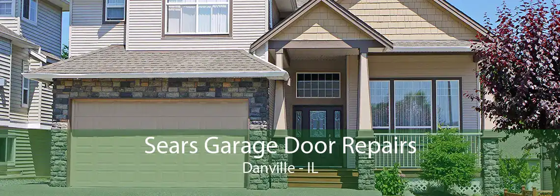 Sears Garage Door Repairs Danville - IL